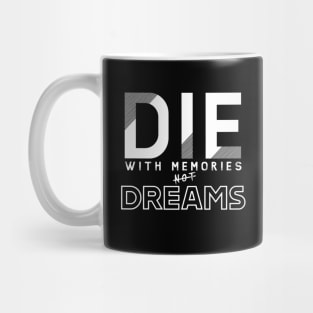 Die with memories, not dreams Mug